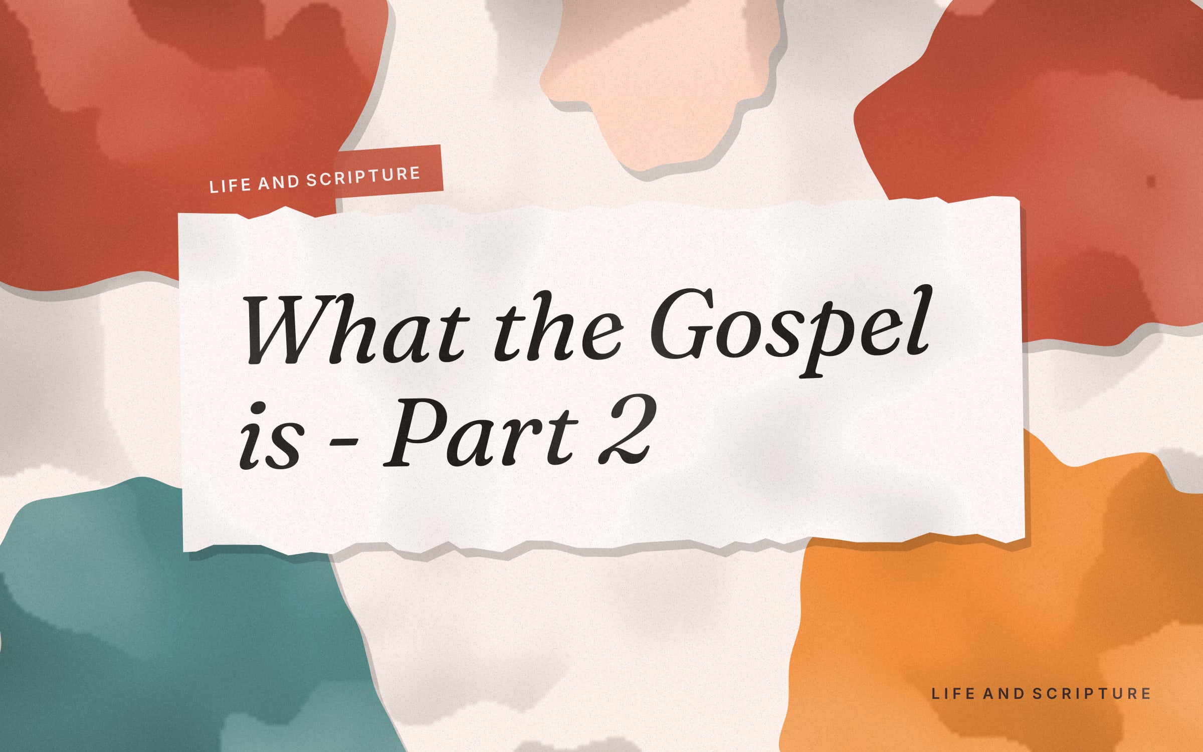 What the Gospel is - Part 2